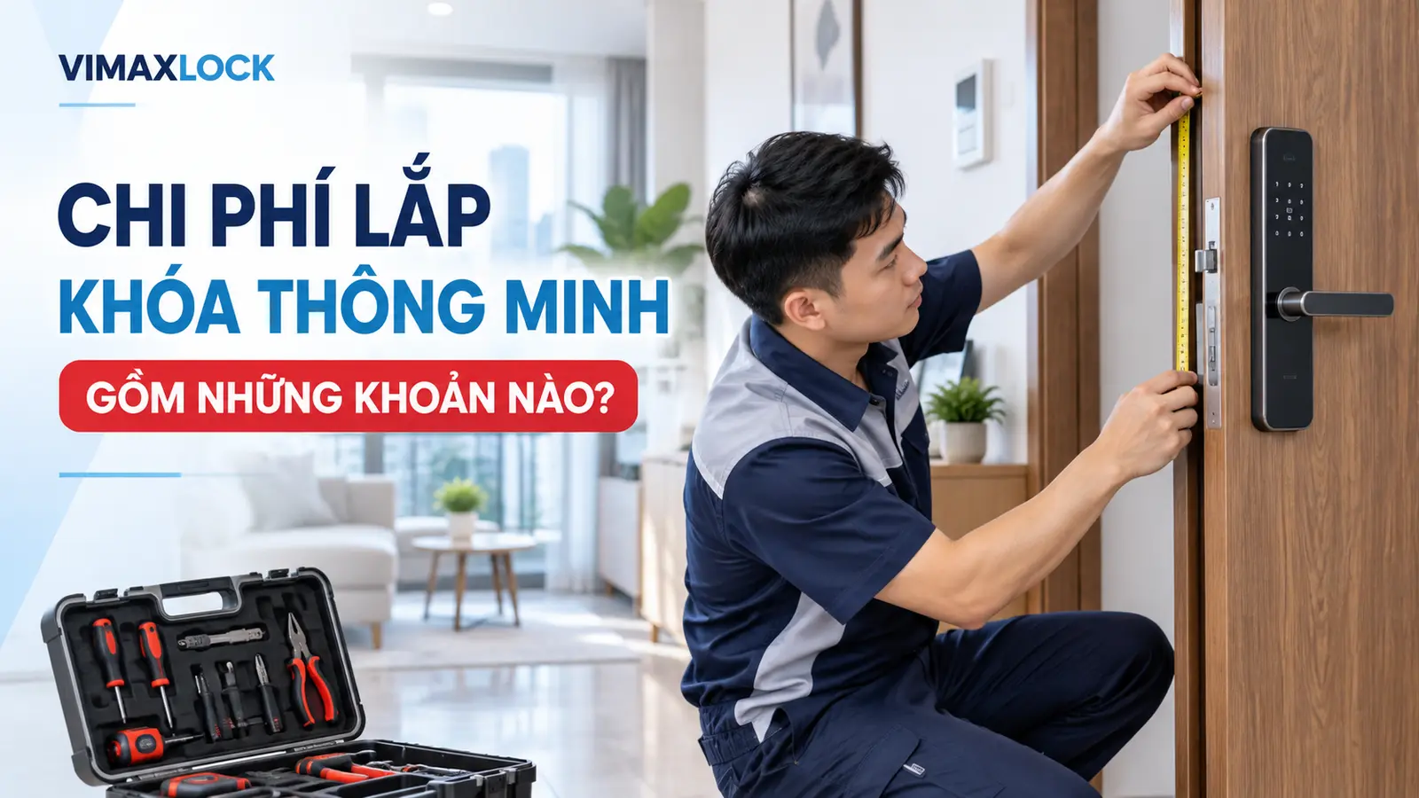 Chi phí lắp khóa cửa thông minh: Mức giá, điểm khác biệt và cách chọn phù hợp