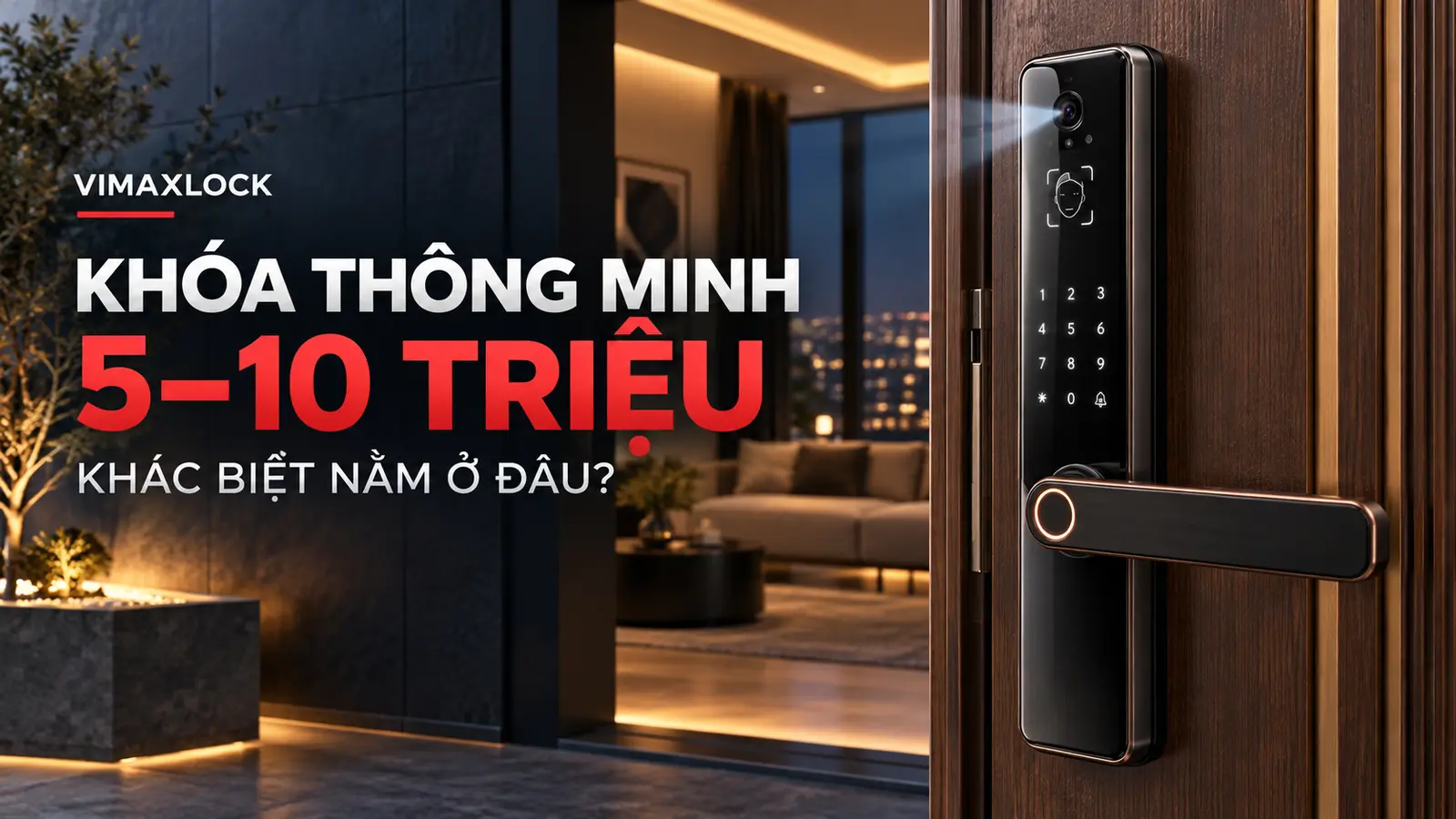 Khóa thông minh từ 5 đến 10 triệu: Mức giá, điểm khác biệt và cách chọn phù hợp