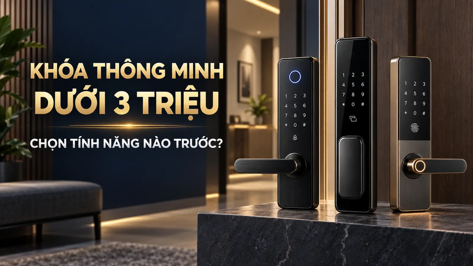 Khóa thông minh dưới 3 triệu: Mức giá, điểm khác biệt và cách chọn phù hợp
